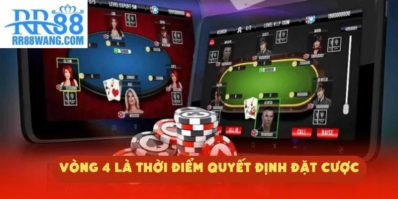 Vòng 4 là thời điểm quyết định đặt cược